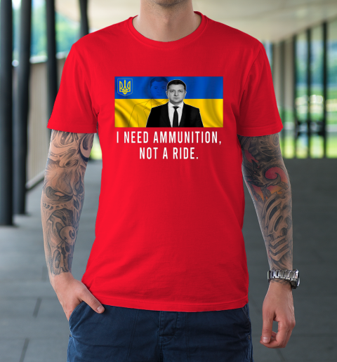 Volodymyr Zelensky I Need Ammunition Not A Ride Ukraine T-Shirt 8