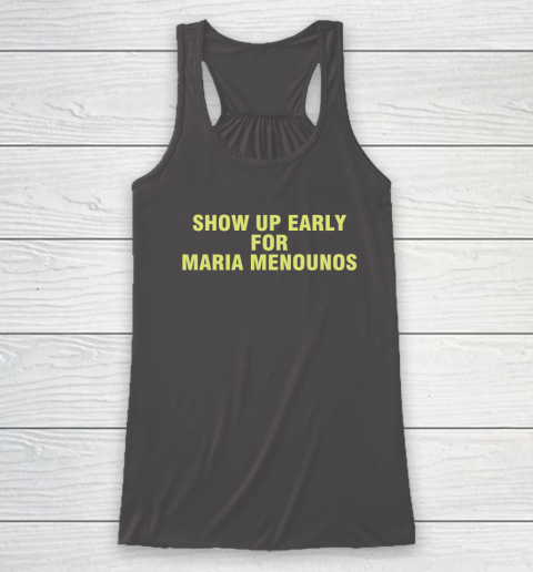 Show Up Early For Maria Menounos Racerback Tank 6