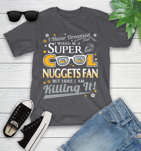 Denver Nuggets NBA Basketball I Never Dreamed I Would Be Super Cool Fan Youth T-Shirt - Image 7