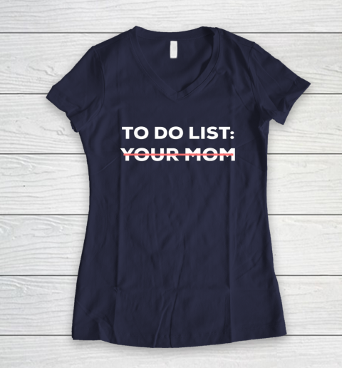 To Do List Your Mom Funny Sarcastic Women's V-Neck T-Shirt 7