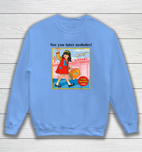 See You Later Assholes Steven Rhodes Poster Sweatshirt 7