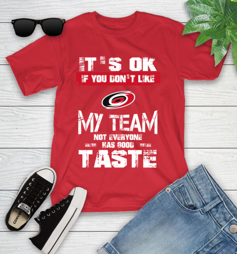 Carolina Hurricanes NHL Hockey It's Ok If You Don't Like My Team Not Everyone Has Good Taste Youth T-Shirt - Image 14