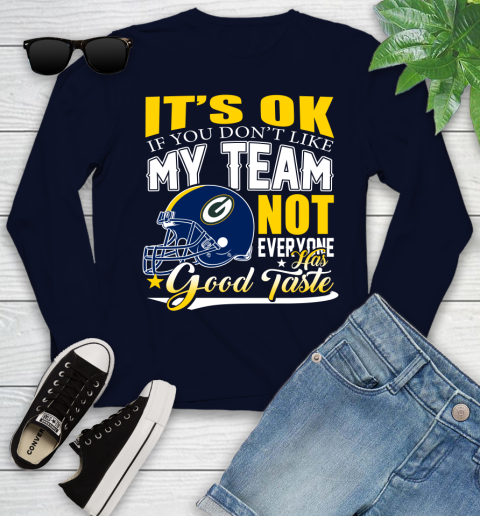 Green Bay Packers NFL Football You Don't Like My Team Not Everyone Has Good Taste Youth Long Sleeve 2