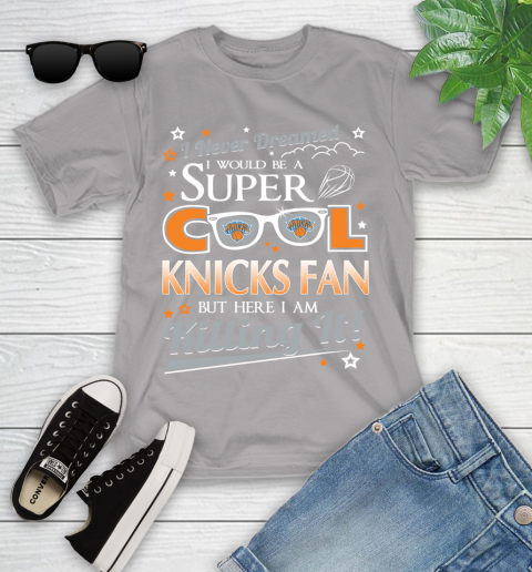 New York Knicks NBA Basketball I Never Dreamed I Would Be Super Cool Fan Youth T-Shirt 4