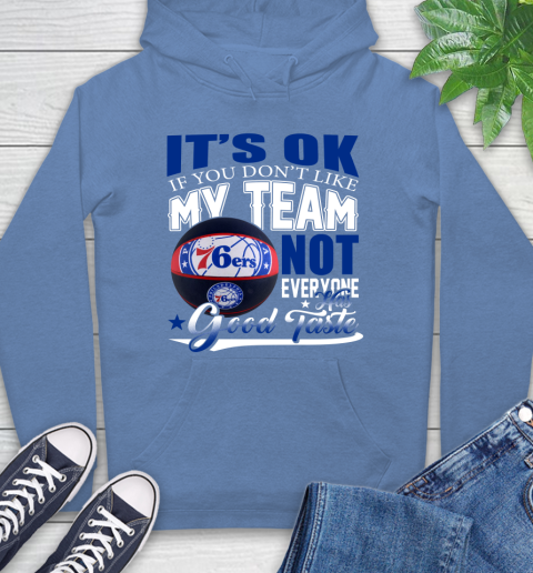 NBA It's Ok If You Don't Like My Team Philadelphia 76ers Not Everyone Has Good Taste Basketball Hoodie 11