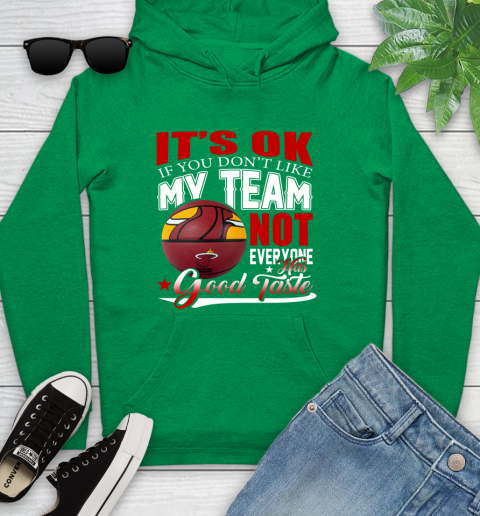 NBA It's Ok If You Don't Like My Team Miami Heat Not Everyone Has Good Taste Basketball Youth Hoodie 9