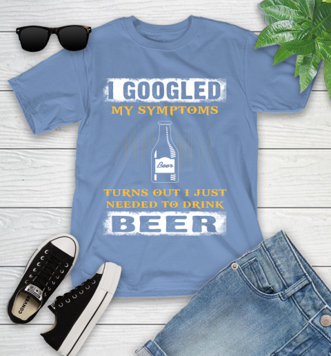 I Googled My Symptoms Turns Out I Needed To Drink Beer Youth T-Shirt 15