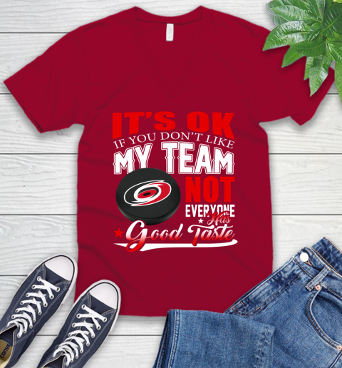 Carolina Hurricanes NHL Hockey You Don't Like My Team Not Everyone Has Good Taste V-Neck T-Shirt 7