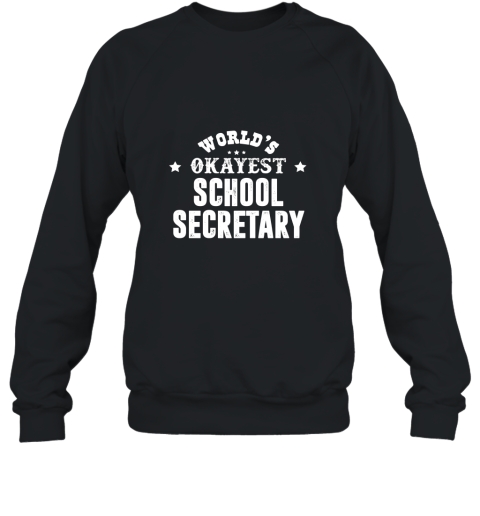 Worlds Okayest School Secretary T shirt Sweatshirt