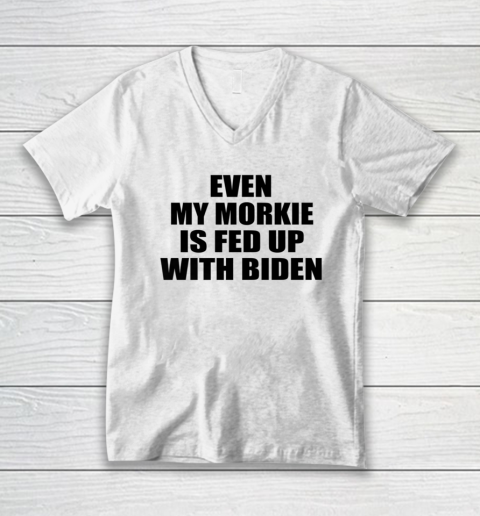 Anti Biden Even My Morkie Is Fed Up With Biden Funny Political V-Neck T-Shirt