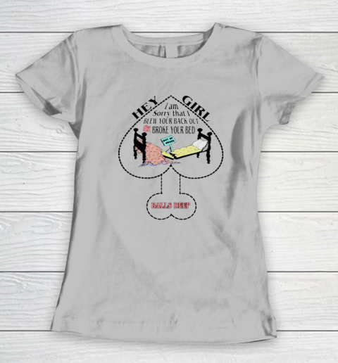 Hey Girl I Am Sorry That I Blew Your Back Out And Broke Your Bed Women's T-Shirt 3