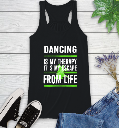 Dancing Is My Therapy It's My Escape From Life Racerback Tank