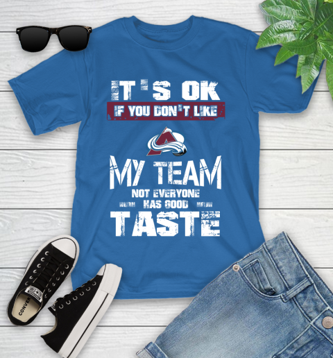 Colorado Avalanche NHL Hockey It's Ok If You Don't Like My Team Not Everyone Has Good Taste Youth T-Shirt - Image 13