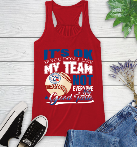 Toronto Blue Jays MLB Baseball You Don't Like My Team Not Everyone Has Good Taste Racerback Tank 5