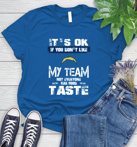 San Diego Chargers NFL Football It's Ok If You Don't Like My Team Not Everyone Has Good Taste Women's T-Shirt 12