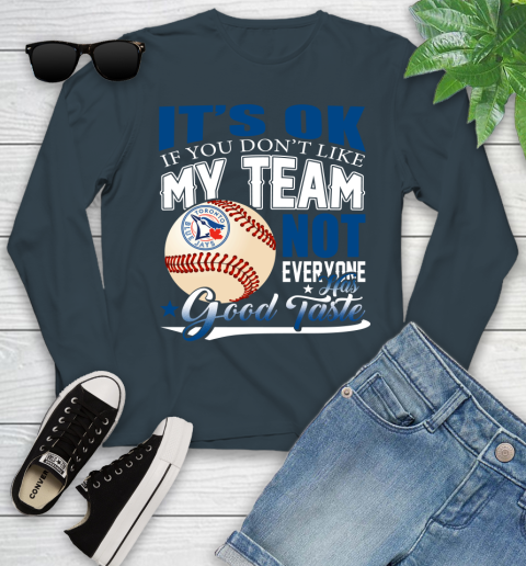 Toronto Blue Jays MLB Baseball You Don't Like My Team Not Everyone Has Good Taste Youth Long Sleeve 9