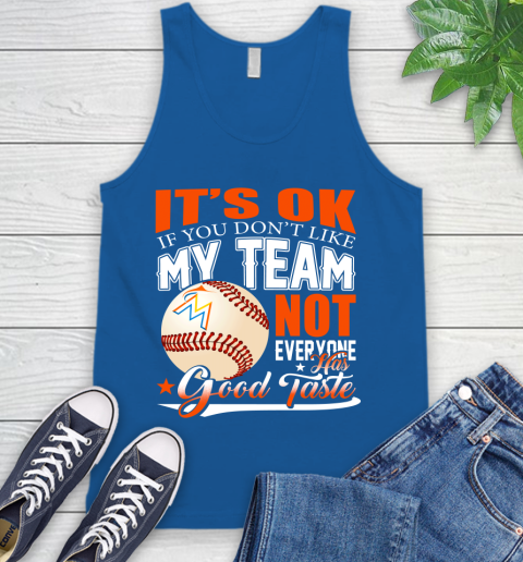 Miami Marlins MLB Baseball You Don't Like My Team Not Everyone Has Good Taste Tank Top 4