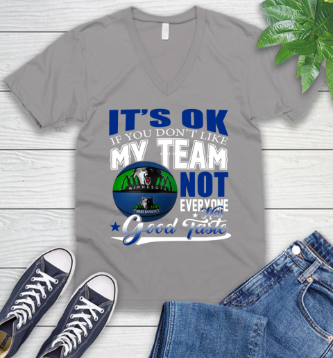 NBA It's Ok If You Don't Like My Team Minnesota Timberwolves Not Everyone Has Good Taste Basketball V-Neck T-Shirt 3