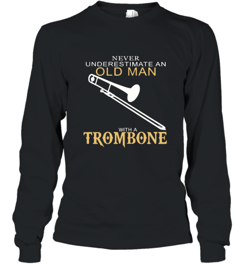 Never Underestimate An Old Man With A Trombone T Shirts Long Sleeve