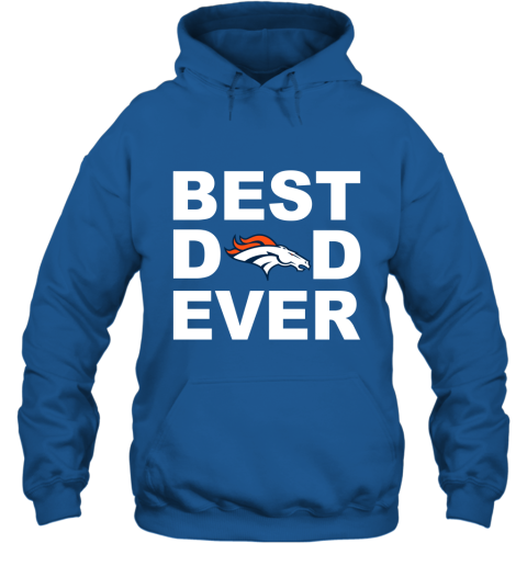 Best Dad Ever Denver Broncos Fan Gift Ideas Hoodie