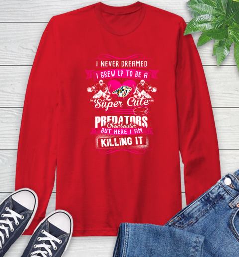 Nashville Predators NHL Hockey I Never Dreamed I Grew Up To Be A Super Cute Cheerleader Long Sleeve T-Shirt 11