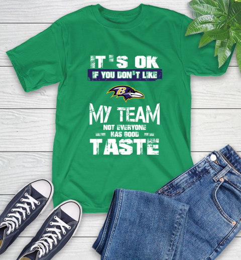 Baltimore Ravens NFL Football It's Ok If You Don't Like My Team Not Everyone Has Good Taste T-Shirt 7