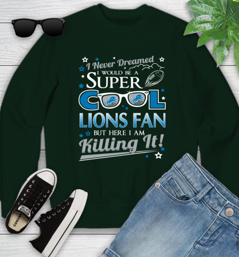 Detroit Lions NFL Football I Never Dreamed I Would Be Super Cool Fan Youth Sweatshirt 9
