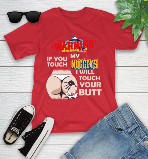 Denver Nuggets NBA Basketball Warning If You Touch My Team I Will Touch My Butt Youth T-Shirt 13