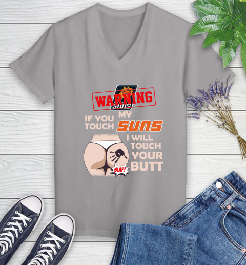 Phoenix Suns NBA Basketball Warning If You Touch My Team I Will Touch My Butt Women's V-Neck T-Shirt 4