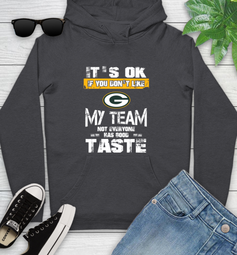 Green Bay Packers NFL Football It's Ok If You Don't Like My Team Not Everyone Has Good Taste Youth Hoodie 8