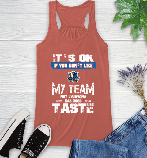 Dallas Mavericks NBA Basketball It's Ok If You Don't Like My Team Not Everyone Has Good Taste Racerback Tank 3