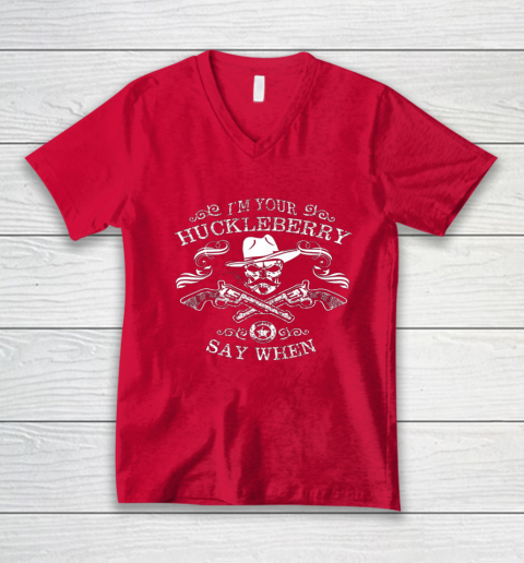 Say When Shirt I'm Your Huckleberry Say When V-Neck T-Shirt 5