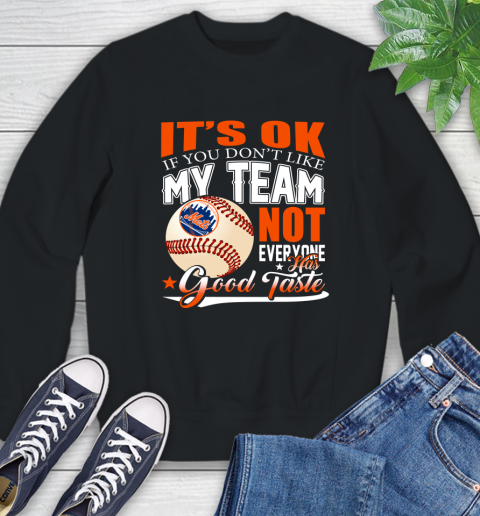 New York Mets MLB Baseball You Don't Like My Team Not Everyone Has Good Taste Sweatshirt