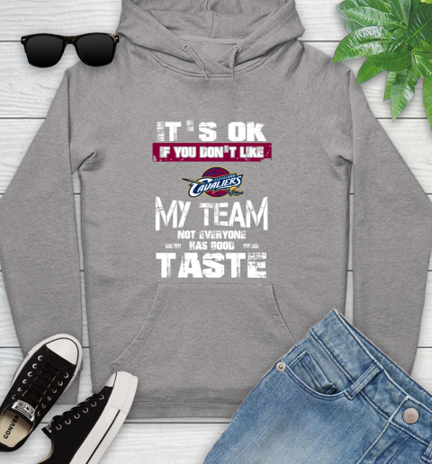 Cleveland Cavaliers NBA Basketball It's Ok If You Don't Like My Team Not Everyone Has Good Taste Youth Hoodie 6