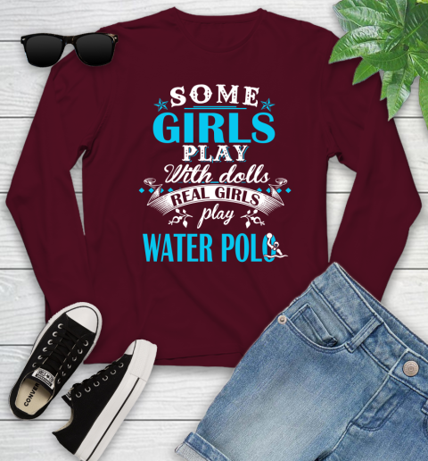 Some Girls Play With Dolls Real Girls Play Water Polo Youth Long Sleeve 6