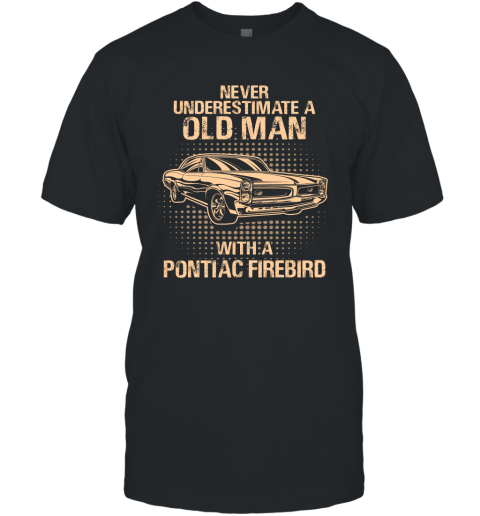 Never Underestimate An Old Man With A Pontiac Firebird  Vintage Car Lover Gift T-Shirt