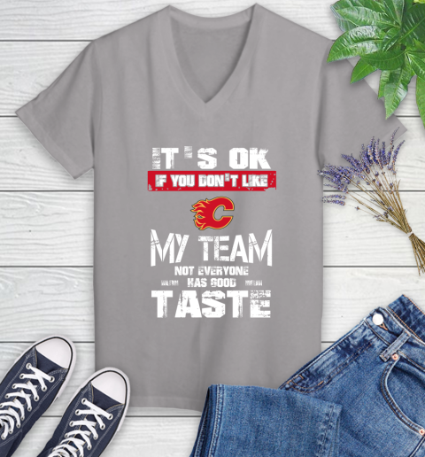 Calgary Flames NHL Hockey It's Ok If You Don't Like My Team Not Everyone Has Good Taste Women's V-Neck T-Shirt 4