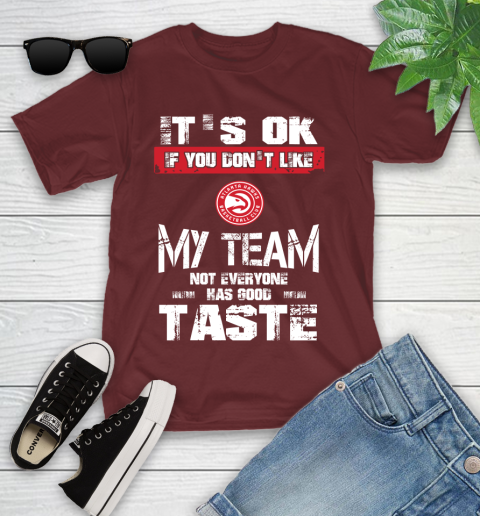 Atlanta Hawks NBA Basketball It's Ok If You Don't Like My Team Not Everyone Has Good Taste Youth T-Shirt 14