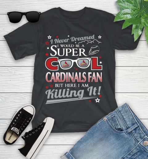 St.Louis Cardinals MLB Baseball I Never Dreamed I Would Be Super Cool Fan Youth T-Shirt