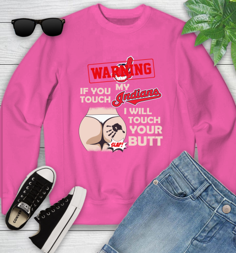 Cleveland Indians MLB Baseball Warning If You Touch My Team I Will Touch My Butt Youth Sweatshirt 6