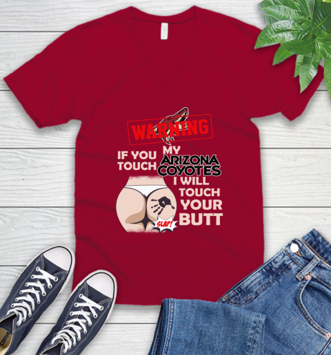 Arizona Coyotes NHL Hockey Warning If You Touch My Team I Will Touch My Butt V-Neck T-Shirt 7