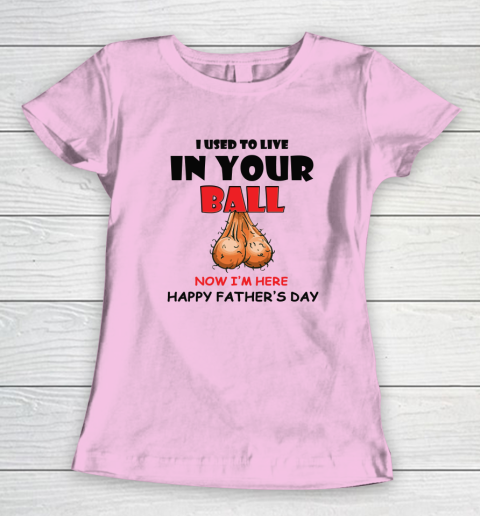 I Used To Live In Your Balls Funny Dad Father's Day Women's T-Shirt 5