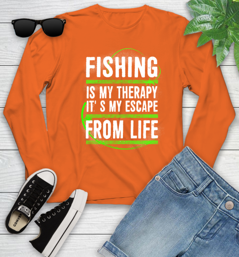 Fishing Is My Therapy It's My Escape From Life Youth Long Sleeve 3
