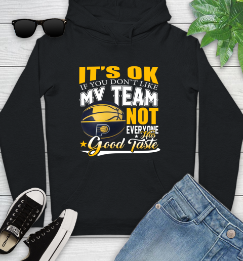 NBA It's Ok If You Don't Like My Team Indiana Pacers Not Everyone Has Good Taste Basketball Youth Hoodie