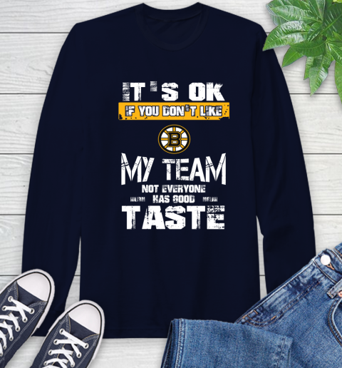 Boston Bruins NHL Hockey It's Ok If You Don't Like My Team Not Everyone Has Good Taste Long Sleeve T-Shirt 3