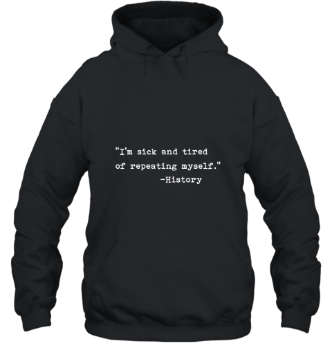 History Repeating Itself Warning T shirt for History Buffs AN Hooded