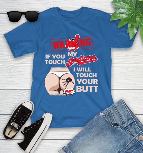 Cleveland Indians MLB Baseball Warning If You Touch My Team I Will Touch My Butt Youth T-Shirt 12