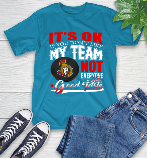 Ottawa Senators NHL Hockey You Don't Like My Team Not Everyone Has Good Taste T-Shirt 9