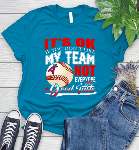 Los Angeles Angels MLB Baseball You Don't Like My Team Not Everyone Has Good Taste Women's T-Shirt 10