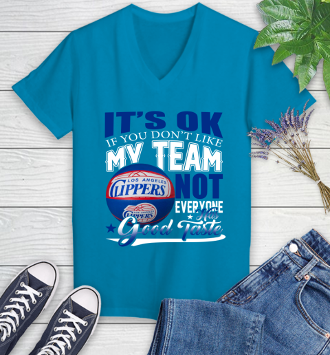 NBA It's Ok If You Don't Like My Team Los Angeles Clippers Not Everyone Has Good Taste Basketball Women's V-Neck T-Shirt 7